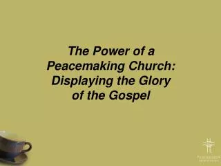 The Power of a Peacemaking Church: Displaying the Glory of the Gospel