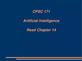 CPSC 171 Artificial Intelligence Read Chapter 14