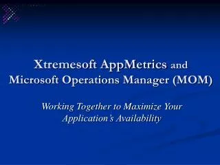 Xtremesoft AppMetrics and Microsoft Operations Manager (MOM)