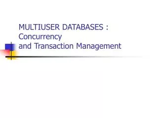 MULTIUSER DATABASES : Concurrency and Transaction Management