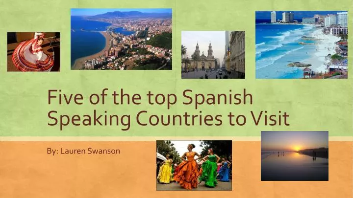 five of the top spanish speaking countries to visit