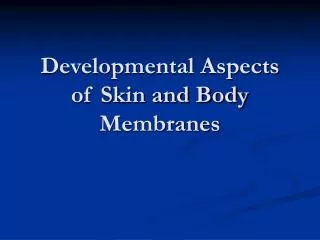 developmental aspects of skin and body membranes