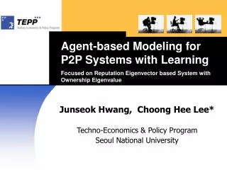 Junseok Hwang, Choong Hee Lee* Techno-Economics &amp; Policy Program Seoul National University
