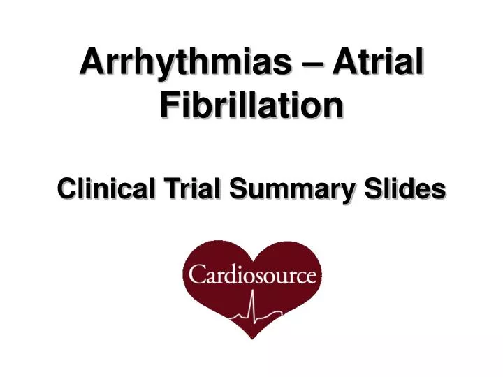 arrhythmias atrial fibrillation clinical trial summary slides