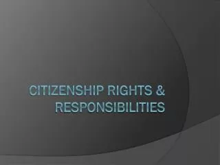 Citizenship Rights &amp; Responsibilities