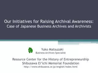 Our Initiatives for Raising Archival Awareness: Case of Japanese Business Archives and Archivists