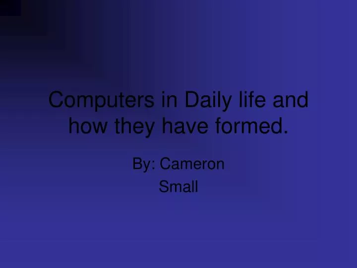 computers in daily life and how they have formed