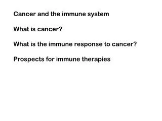 Cancer and the immune system What is cancer? What is the immune response to cancer?