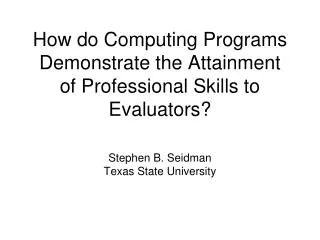 How do Computing Programs Demonstrate the Attainment of Professional Skills to Evaluators?