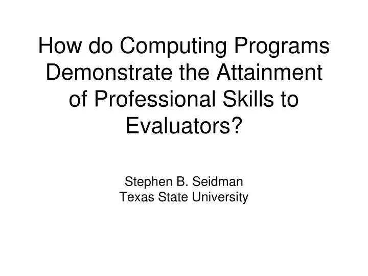 how do computing programs demonstrate the attainment of professional skills to evaluators