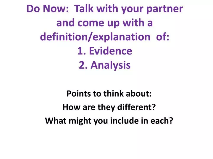 do now talk with your partner and come up with a definition explanation of 1 evidence 2 analysis