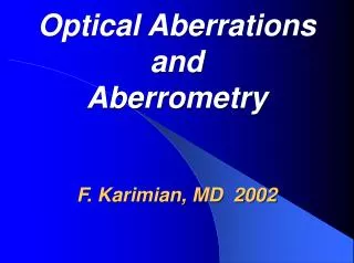 Optical Aberrations and Aberrometry F. Karimian, MD 2002