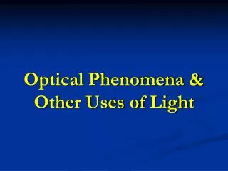 Optical Phenomena &amp; Other Uses of Light
