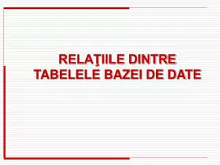 RELAŢIILE DINTRE TABELELE BAZEI DE DATE