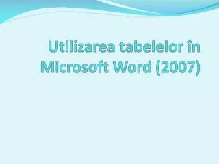 utilizarea tabelelor n microsoft w ord 2007