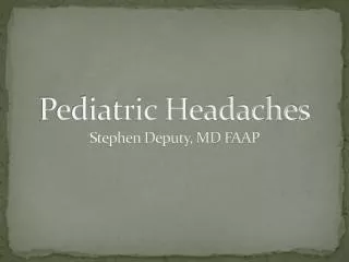 Pediatric Headaches Stephen Deputy, MD FAAP