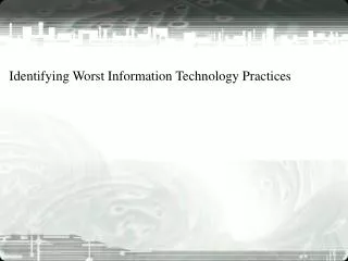 Identifying Worst Information Technology Practices