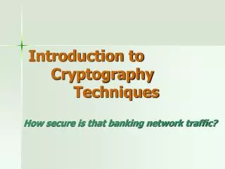 Introduction to 	Cryptography 		Techniques