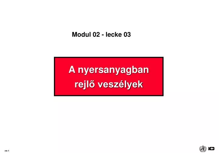 a nyersanyagban rejl vesz lyek