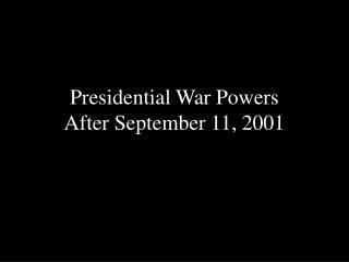 Presidential War Powers After September 11, 2001