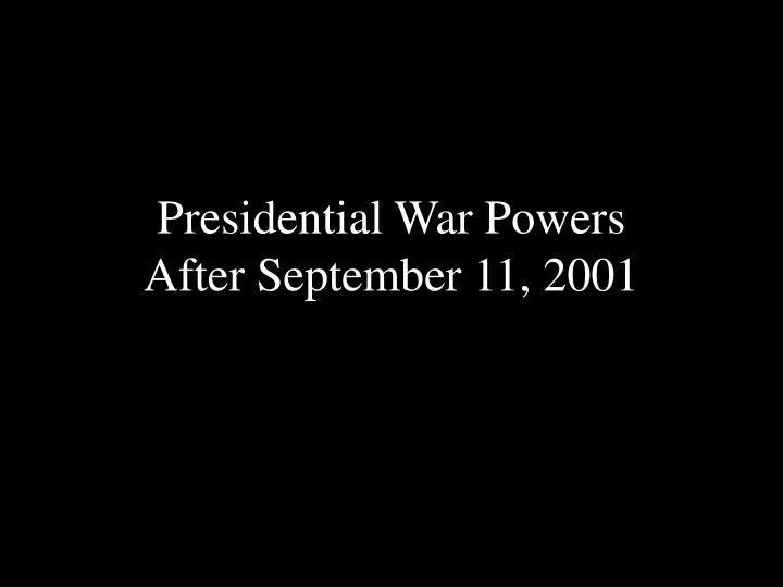 presidential war powers after september 11 2001