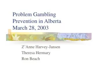 Problem Gambling Prevention in Alberta March 28, 2003