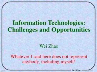 Information Technologies: Challenges and Opportunities Wei Zhao