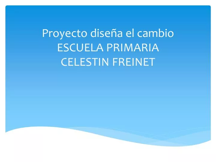 proyecto dise a el cambio escuela primaria celestin freinet