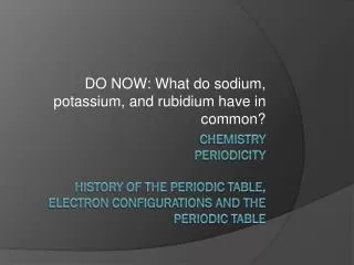 DO NOW: What do sodium, potassium, and rubidium have in common?