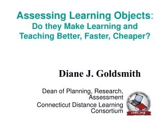 Assessing Learning Objects : Do they Make Learning and Teaching Better, Faster, Cheaper?
