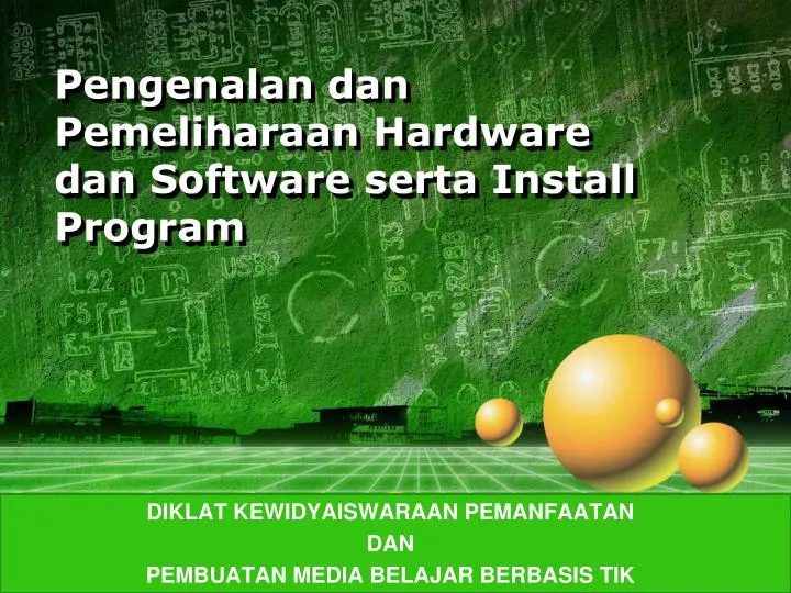 pengenalan dan pemeliharaan hardware dan software serta install program