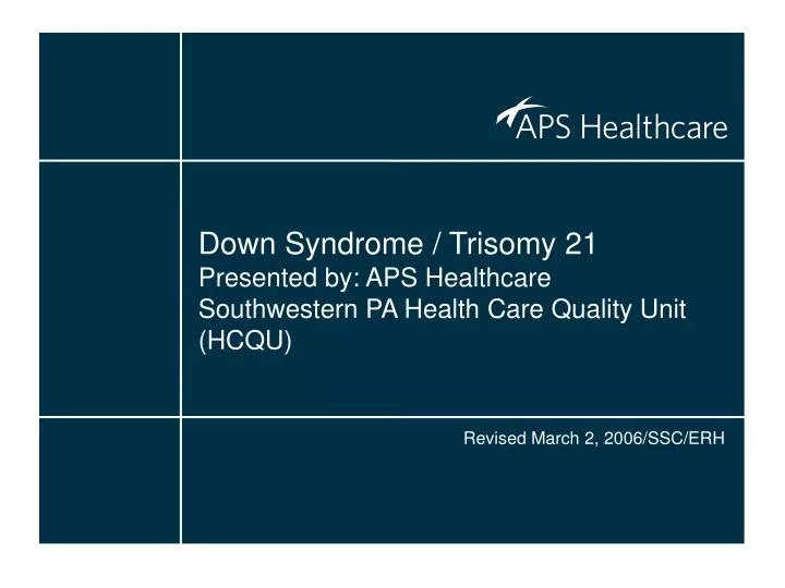 down syndrome trisomy 21 presented by aps healthcare southwestern pa health care quality unit hcqu