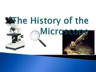 The History of the Microscope