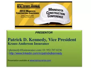 PRESENTOR Patrick D. Kennedy, Vice President Kraus-Anderson Insurance