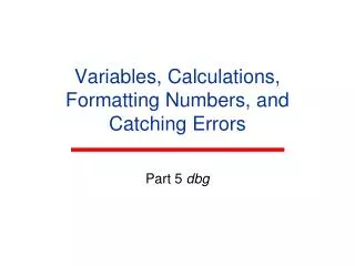 Variables, Calculations, Formatting Numbers, and Catching Errors