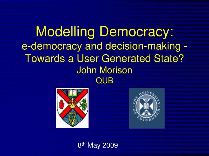modelling democracy e democracy and decision making towards a user generated state john morison qub