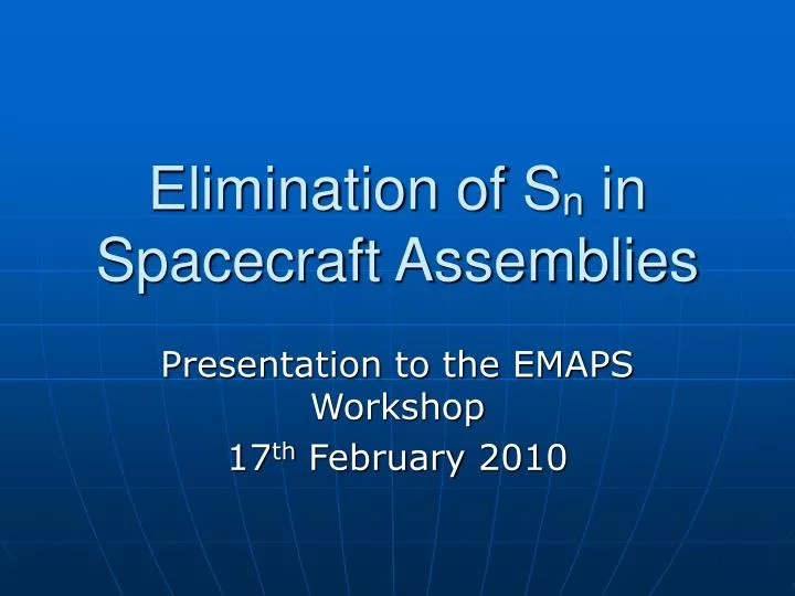 elimination of s n in spacecraft assemblies