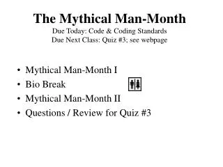 The Mythical Man-Month Due Today: Code &amp; Coding Standards Due Next Class: Quiz #3; see webpage