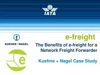 The Benefits of e-freight for a Network Freight Forwarder Kuehne + Nagel Case Study