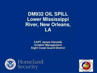 DM932 OIL SPILL Lower Mississippi River, New Orleans, LA CAPT James Hanzalik Incident Management