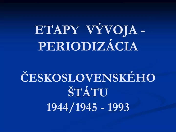 etapy v voja periodiz cia eskoslovensk ho t tu 1944 1945 1993