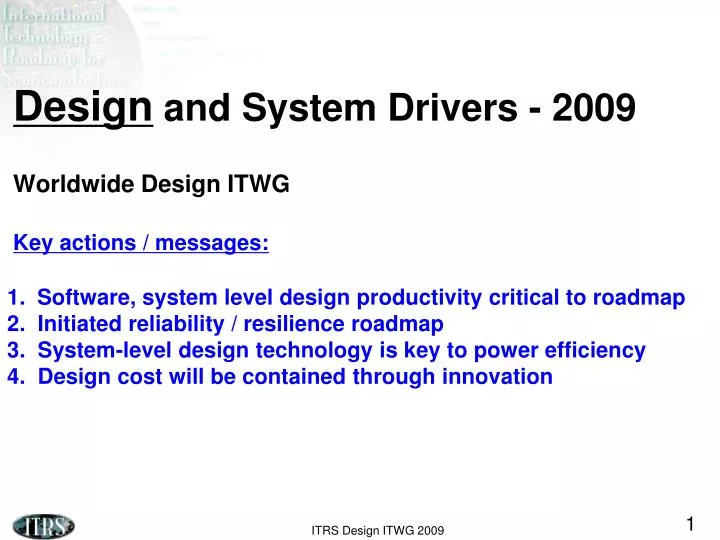 design and system drivers 2009 worldwide design itwg key actions messages