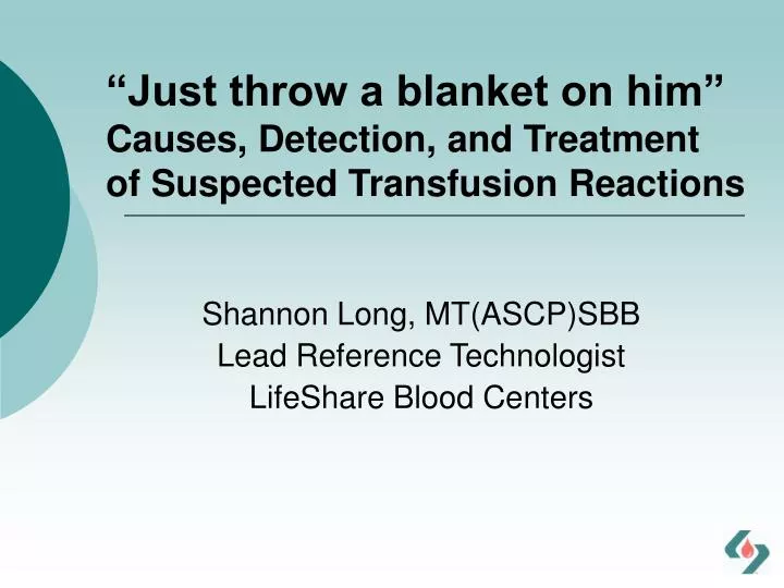 just throw a blanket on him causes detection and treatment of suspected transfusion reactions