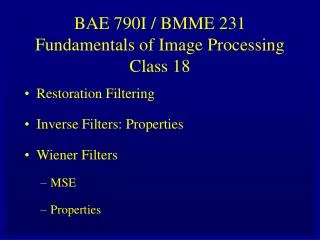 BAE 790I / BMME 231 Fundamentals of Image Processing Class 18