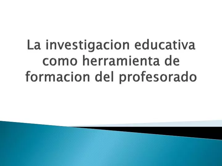 la investigacion educativa como herramienta de formacion del profesorado