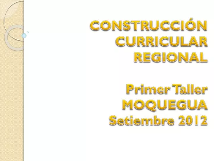 construcci n curricular regional primer taller moquegua setiembre 2012