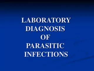 LABORATORY DIAGNOSIS OF PARASITIC INFECTIONS