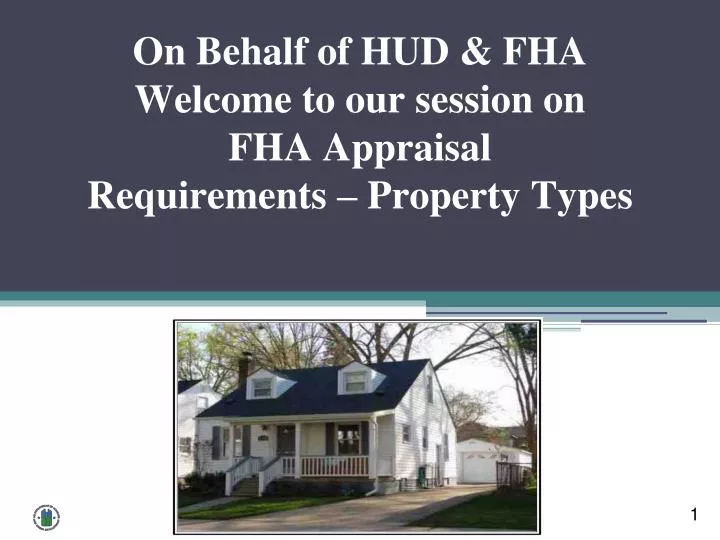 on behalf of hud fha welcome to our session on fha appraisal requirements property types