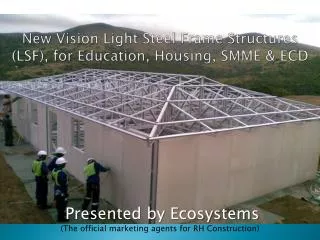 New Vision Light Steel Frame Structures (LSF), for Education, Housing, SMME &amp; ECD