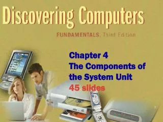 Chapter 4 The Components of the System Unit 45 slides